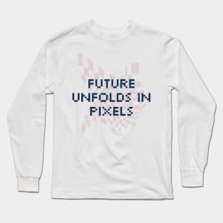 Future unfolds in pixels. Long Sleeve T-Shirt